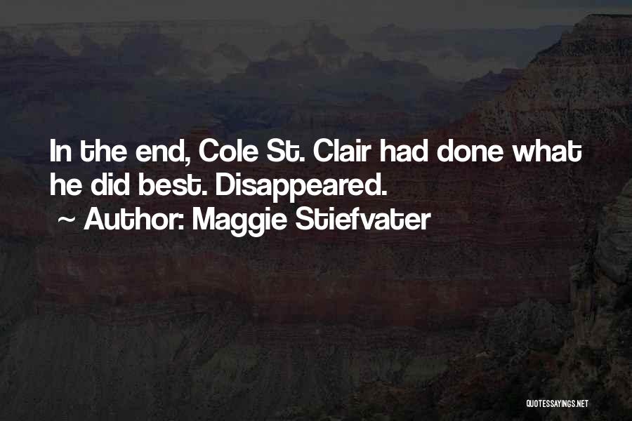 Maggie Stiefvater Quotes: In The End, Cole St. Clair Had Done What He Did Best. Disappeared.