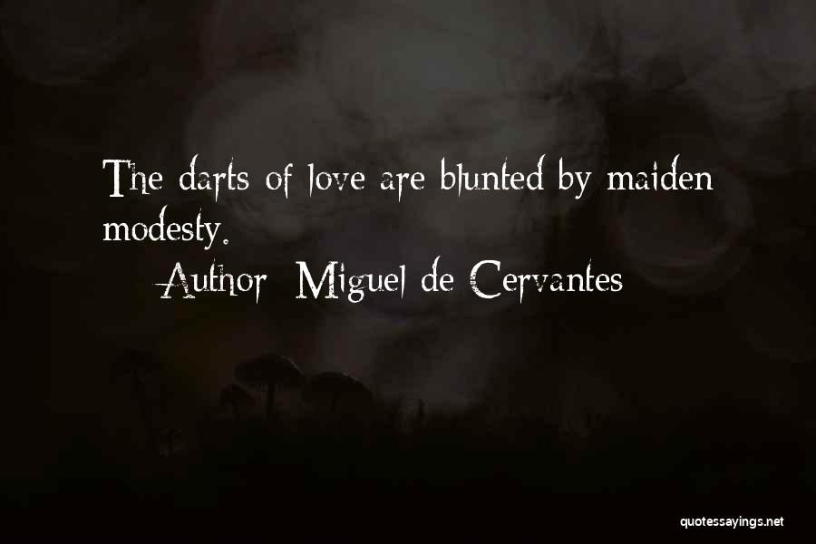 Miguel De Cervantes Quotes: The Darts Of Love Are Blunted By Maiden Modesty.