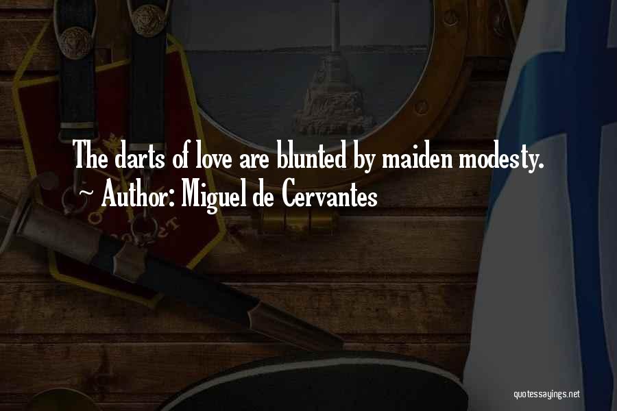 Miguel De Cervantes Quotes: The Darts Of Love Are Blunted By Maiden Modesty.