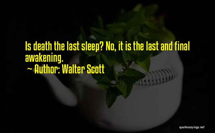 Walter Scott Quotes: Is Death The Last Sleep? No, It Is The Last And Final Awakening.