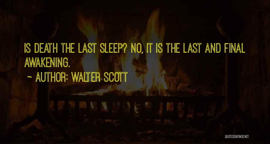 Walter Scott Quotes: Is Death The Last Sleep? No, It Is The Last And Final Awakening.