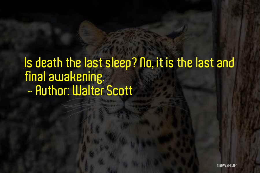 Walter Scott Quotes: Is Death The Last Sleep? No, It Is The Last And Final Awakening.