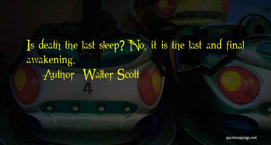 Walter Scott Quotes: Is Death The Last Sleep? No, It Is The Last And Final Awakening.