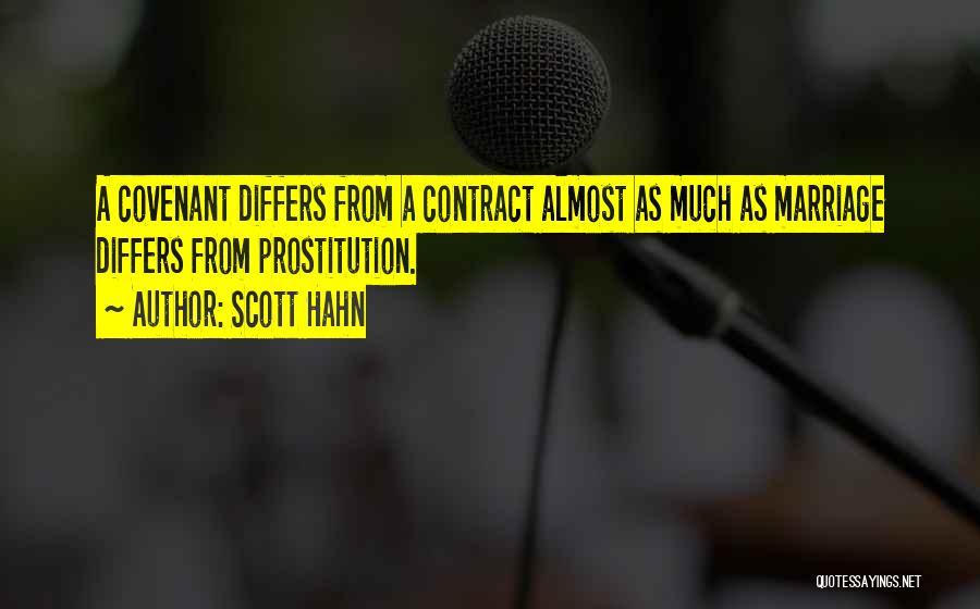 Scott Hahn Quotes: A Covenant Differs From A Contract Almost As Much As Marriage Differs From Prostitution.