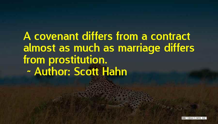 Scott Hahn Quotes: A Covenant Differs From A Contract Almost As Much As Marriage Differs From Prostitution.
