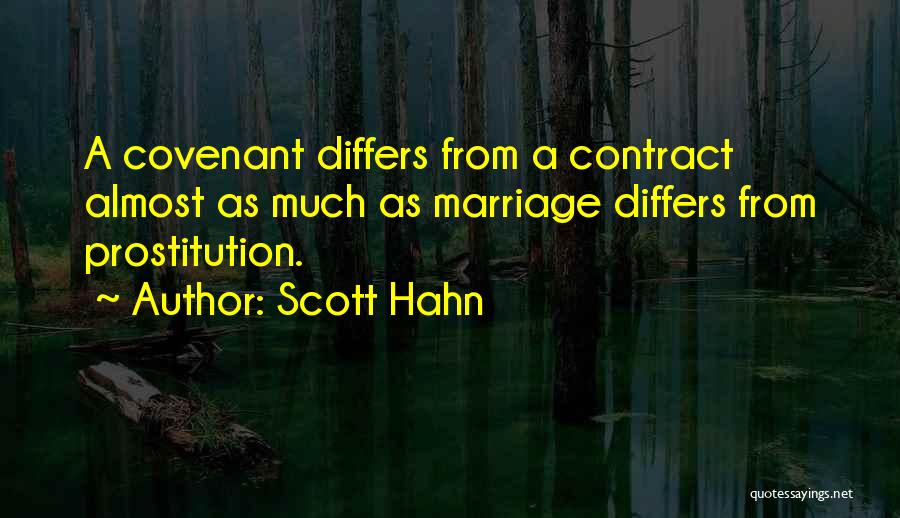 Scott Hahn Quotes: A Covenant Differs From A Contract Almost As Much As Marriage Differs From Prostitution.