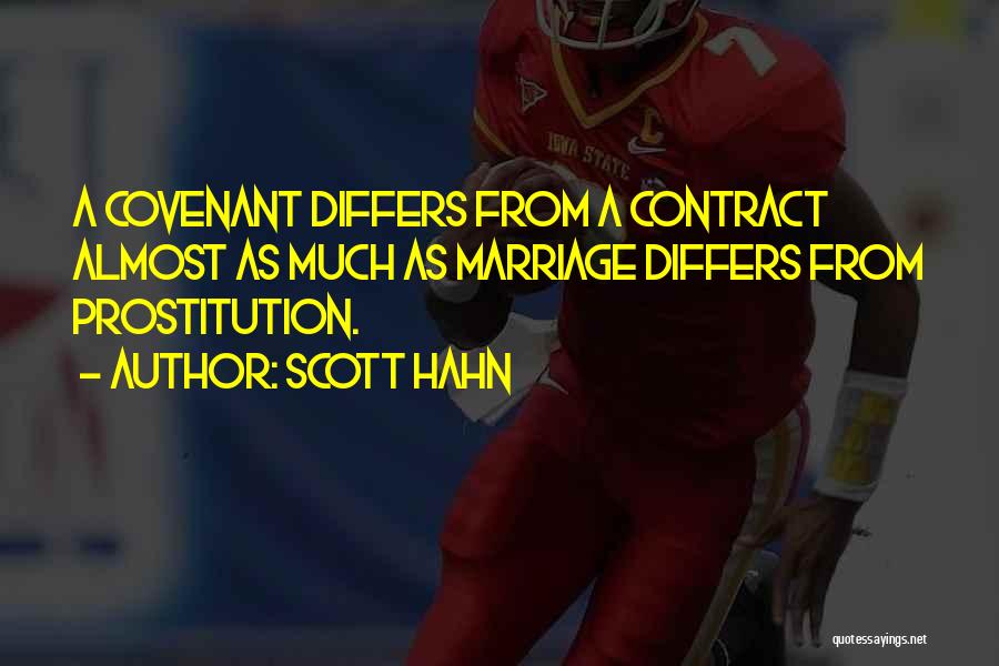 Scott Hahn Quotes: A Covenant Differs From A Contract Almost As Much As Marriage Differs From Prostitution.