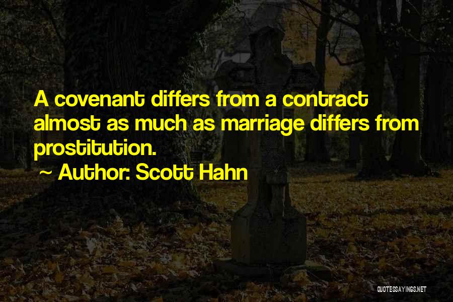 Scott Hahn Quotes: A Covenant Differs From A Contract Almost As Much As Marriage Differs From Prostitution.