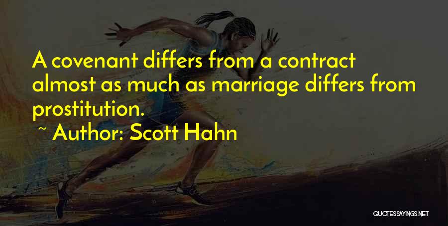 Scott Hahn Quotes: A Covenant Differs From A Contract Almost As Much As Marriage Differs From Prostitution.