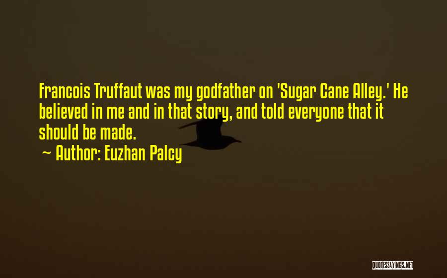Euzhan Palcy Quotes: Francois Truffaut Was My Godfather On 'sugar Cane Alley.' He Believed In Me And In That Story, And Told Everyone