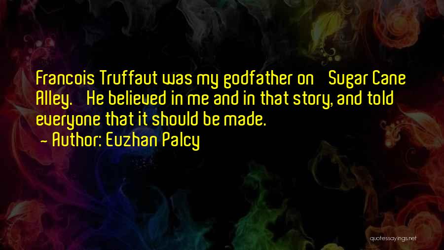 Euzhan Palcy Quotes: Francois Truffaut Was My Godfather On 'sugar Cane Alley.' He Believed In Me And In That Story, And Told Everyone