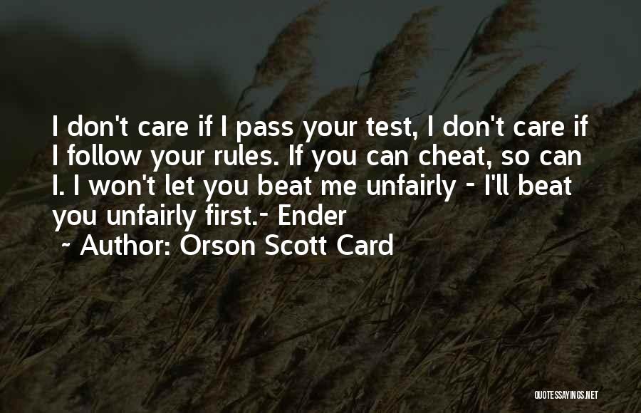 Orson Scott Card Quotes: I Don't Care If I Pass Your Test, I Don't Care If I Follow Your Rules. If You Can Cheat,