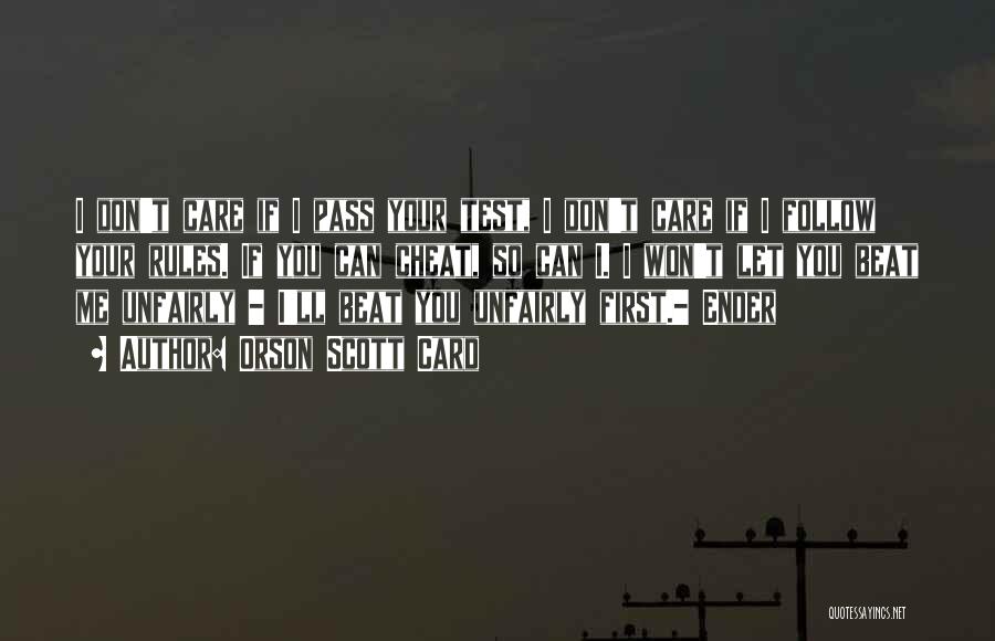 Orson Scott Card Quotes: I Don't Care If I Pass Your Test, I Don't Care If I Follow Your Rules. If You Can Cheat,