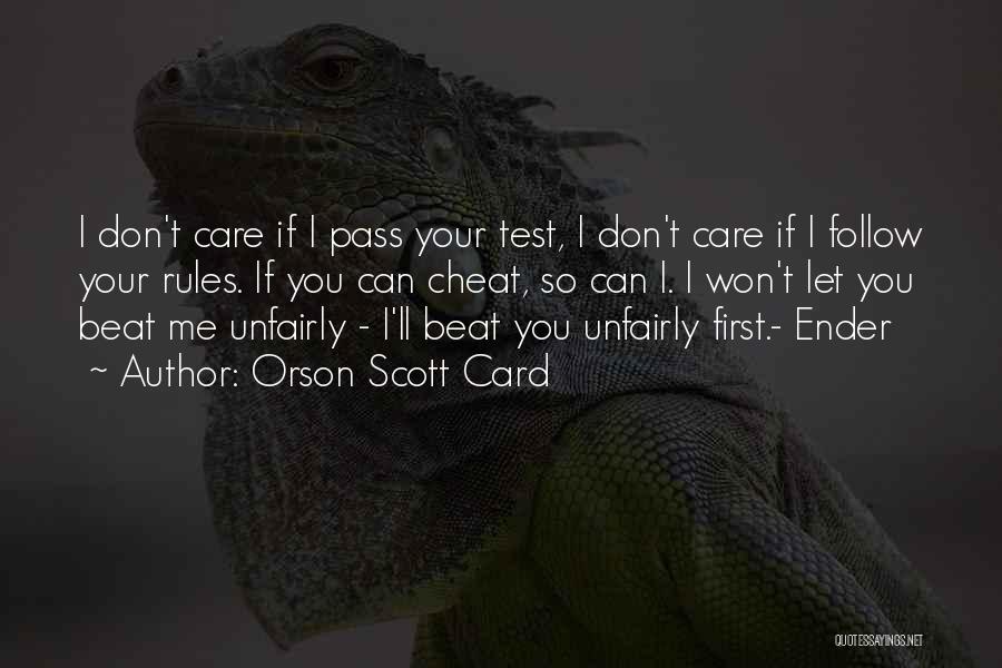 Orson Scott Card Quotes: I Don't Care If I Pass Your Test, I Don't Care If I Follow Your Rules. If You Can Cheat,