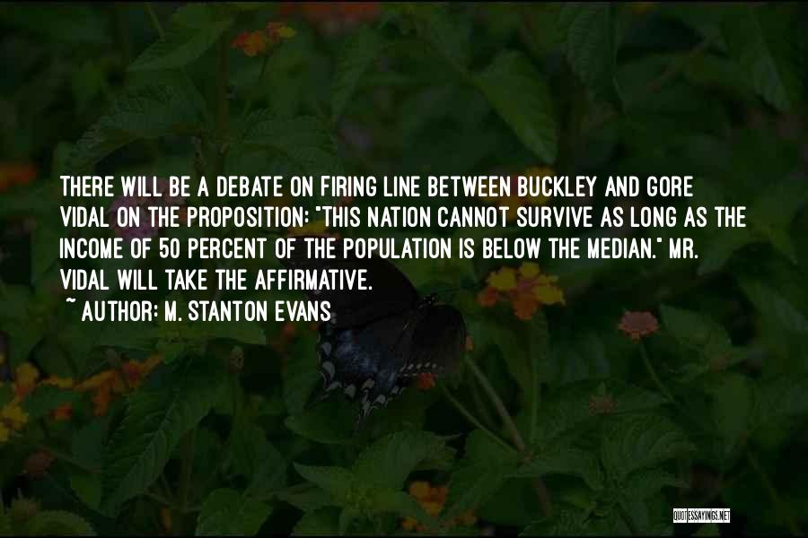 M. Stanton Evans Quotes: There Will Be A Debate On Firing Line Between Buckley And Gore Vidal On The Proposition: This Nation Cannot Survive