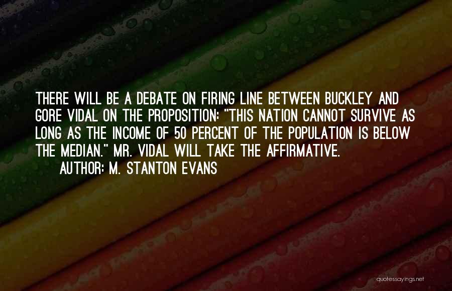 M. Stanton Evans Quotes: There Will Be A Debate On Firing Line Between Buckley And Gore Vidal On The Proposition: This Nation Cannot Survive