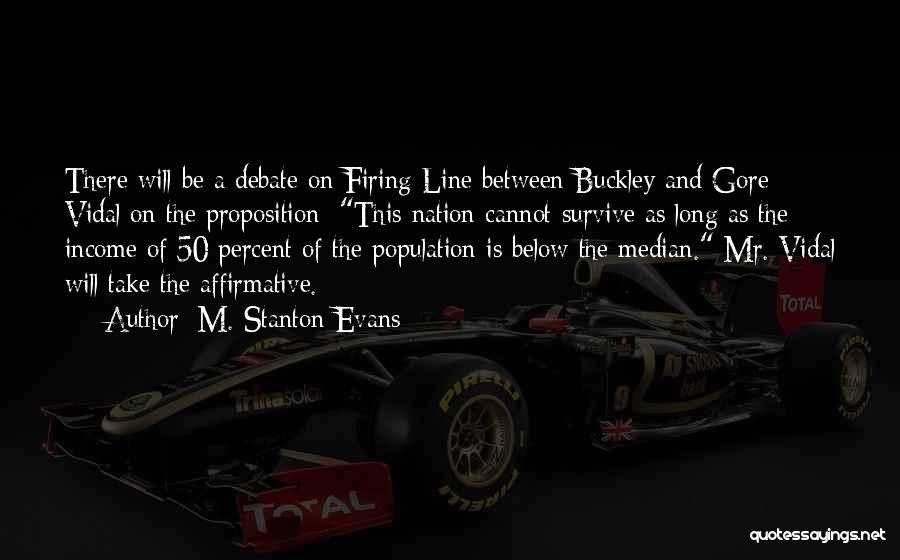 M. Stanton Evans Quotes: There Will Be A Debate On Firing Line Between Buckley And Gore Vidal On The Proposition: This Nation Cannot Survive