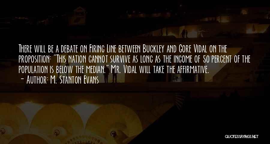 M. Stanton Evans Quotes: There Will Be A Debate On Firing Line Between Buckley And Gore Vidal On The Proposition: This Nation Cannot Survive