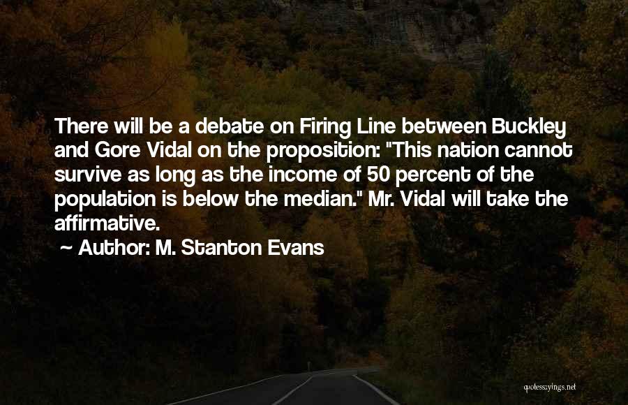 M. Stanton Evans Quotes: There Will Be A Debate On Firing Line Between Buckley And Gore Vidal On The Proposition: This Nation Cannot Survive
