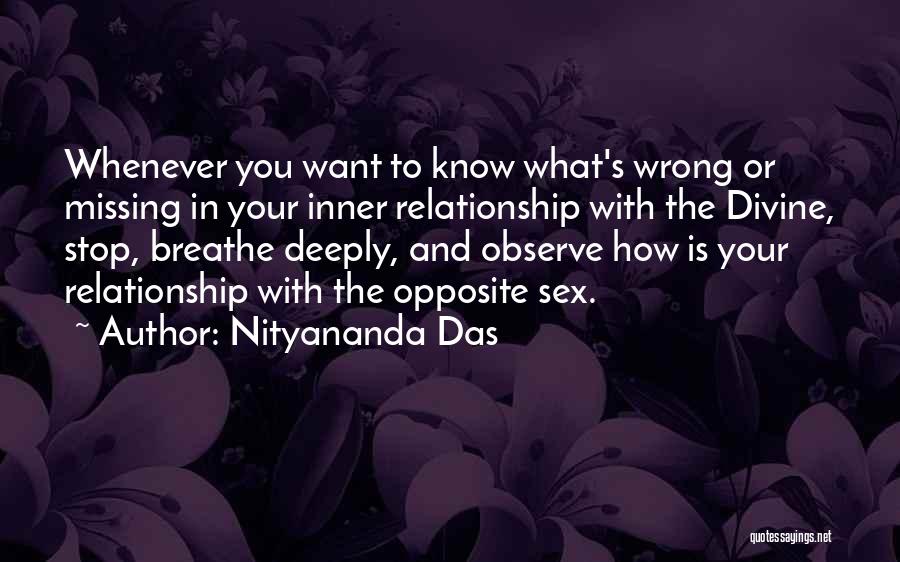 Nityananda Das Quotes: Whenever You Want To Know What's Wrong Or Missing In Your Inner Relationship With The Divine, Stop, Breathe Deeply, And