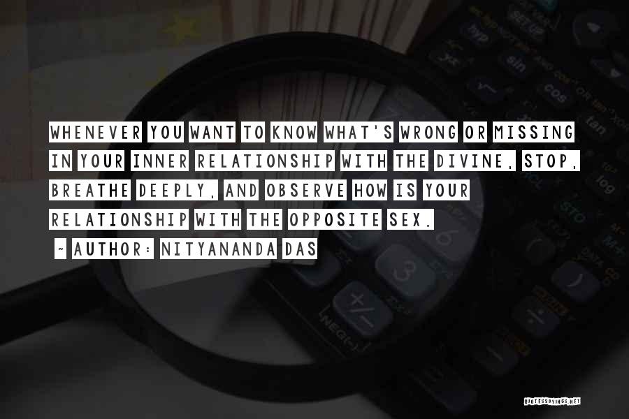 Nityananda Das Quotes: Whenever You Want To Know What's Wrong Or Missing In Your Inner Relationship With The Divine, Stop, Breathe Deeply, And