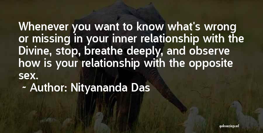 Nityananda Das Quotes: Whenever You Want To Know What's Wrong Or Missing In Your Inner Relationship With The Divine, Stop, Breathe Deeply, And