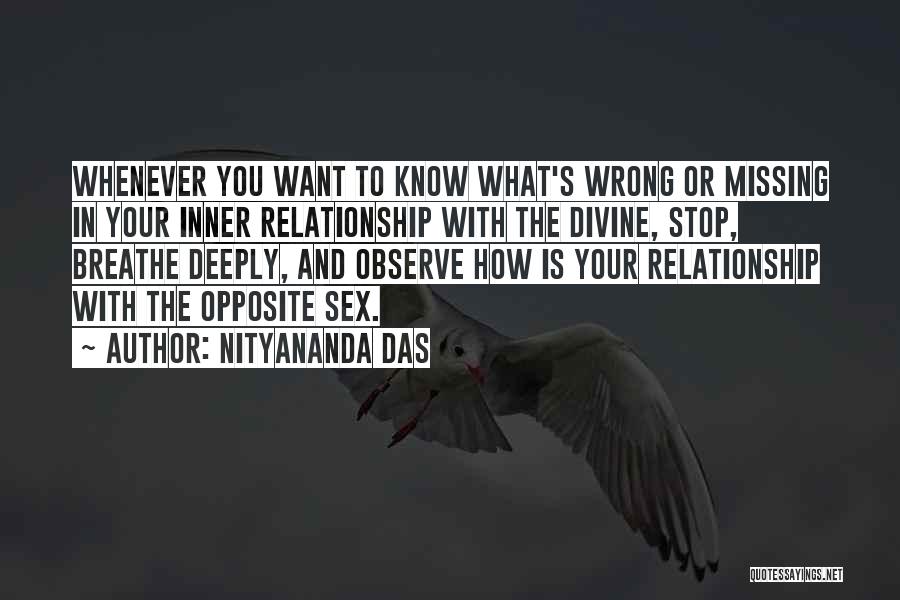 Nityananda Das Quotes: Whenever You Want To Know What's Wrong Or Missing In Your Inner Relationship With The Divine, Stop, Breathe Deeply, And