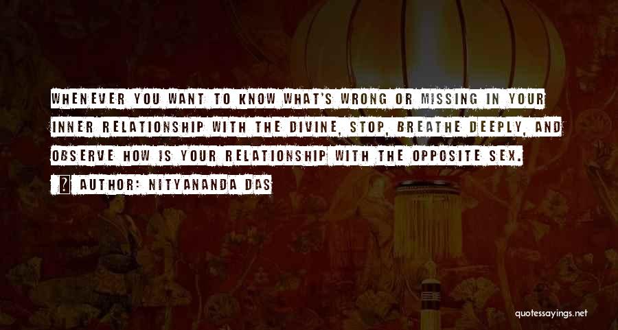 Nityananda Das Quotes: Whenever You Want To Know What's Wrong Or Missing In Your Inner Relationship With The Divine, Stop, Breathe Deeply, And