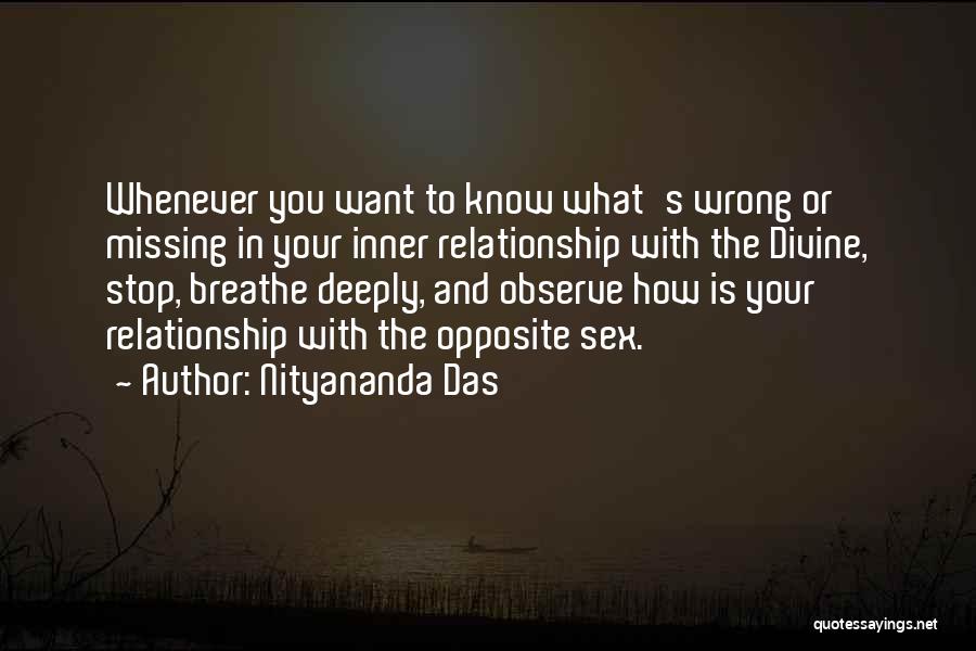 Nityananda Das Quotes: Whenever You Want To Know What's Wrong Or Missing In Your Inner Relationship With The Divine, Stop, Breathe Deeply, And