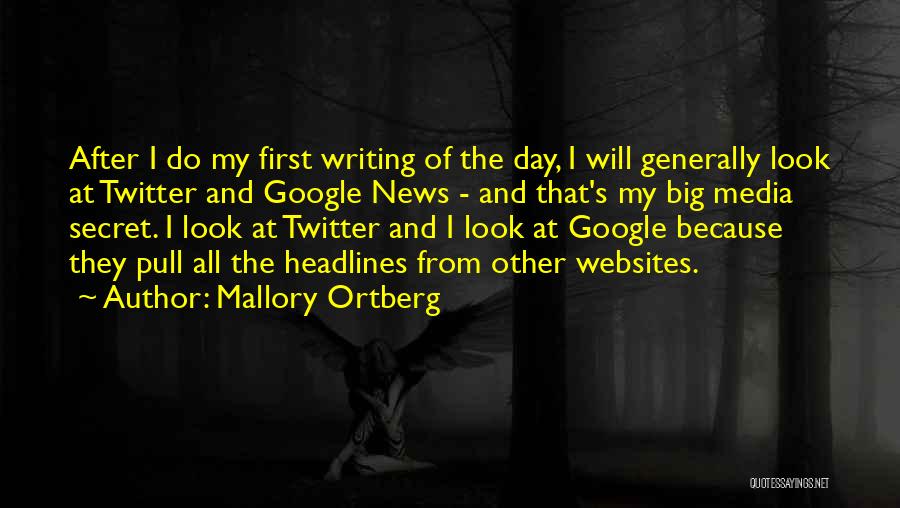 Mallory Ortberg Quotes: After I Do My First Writing Of The Day, I Will Generally Look At Twitter And Google News - And