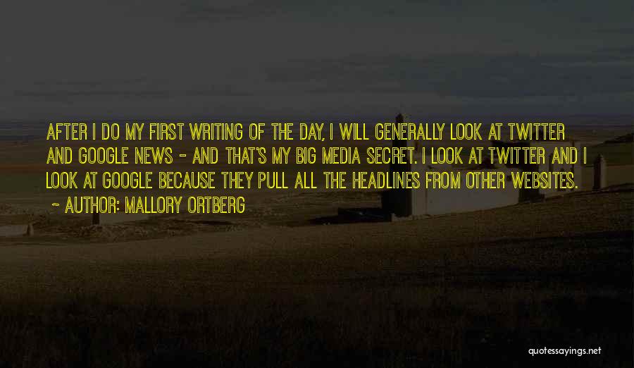 Mallory Ortberg Quotes: After I Do My First Writing Of The Day, I Will Generally Look At Twitter And Google News - And