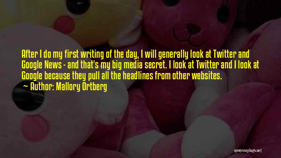 Mallory Ortberg Quotes: After I Do My First Writing Of The Day, I Will Generally Look At Twitter And Google News - And