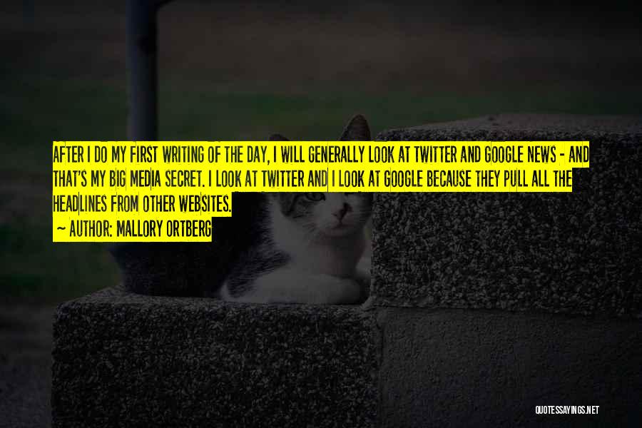 Mallory Ortberg Quotes: After I Do My First Writing Of The Day, I Will Generally Look At Twitter And Google News - And