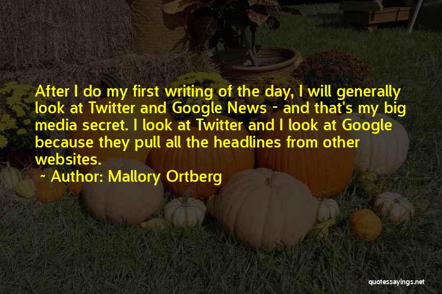 Mallory Ortberg Quotes: After I Do My First Writing Of The Day, I Will Generally Look At Twitter And Google News - And