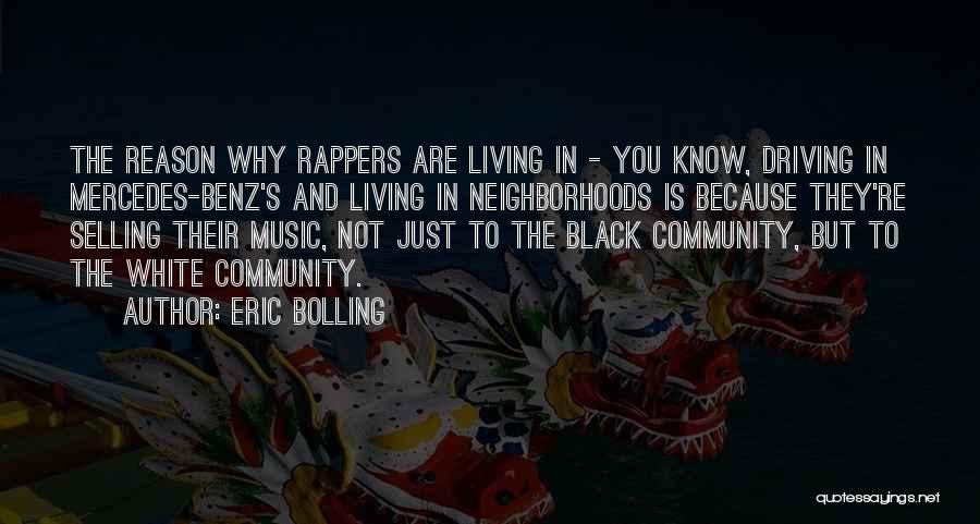 Eric Bolling Quotes: The Reason Why Rappers Are Living In - You Know, Driving In Mercedes-benz's And Living In Neighborhoods Is Because They're