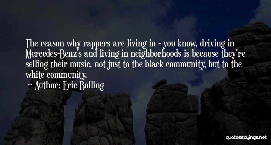 Eric Bolling Quotes: The Reason Why Rappers Are Living In - You Know, Driving In Mercedes-benz's And Living In Neighborhoods Is Because They're