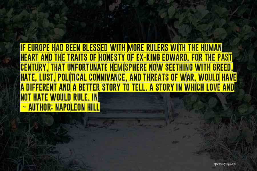 Napoleon Hill Quotes: If Europe Had Been Blessed With More Rulers With The Human Heart And The Traits Of Honesty Of Ex-king Edward,