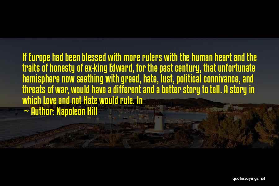 Napoleon Hill Quotes: If Europe Had Been Blessed With More Rulers With The Human Heart And The Traits Of Honesty Of Ex-king Edward,