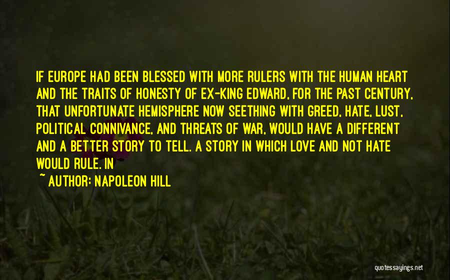 Napoleon Hill Quotes: If Europe Had Been Blessed With More Rulers With The Human Heart And The Traits Of Honesty Of Ex-king Edward,