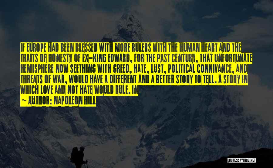 Napoleon Hill Quotes: If Europe Had Been Blessed With More Rulers With The Human Heart And The Traits Of Honesty Of Ex-king Edward,