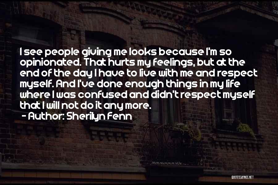 Sherilyn Fenn Quotes: I See People Giving Me Looks Because I'm So Opinionated. That Hurts My Feelings, But At The End Of The