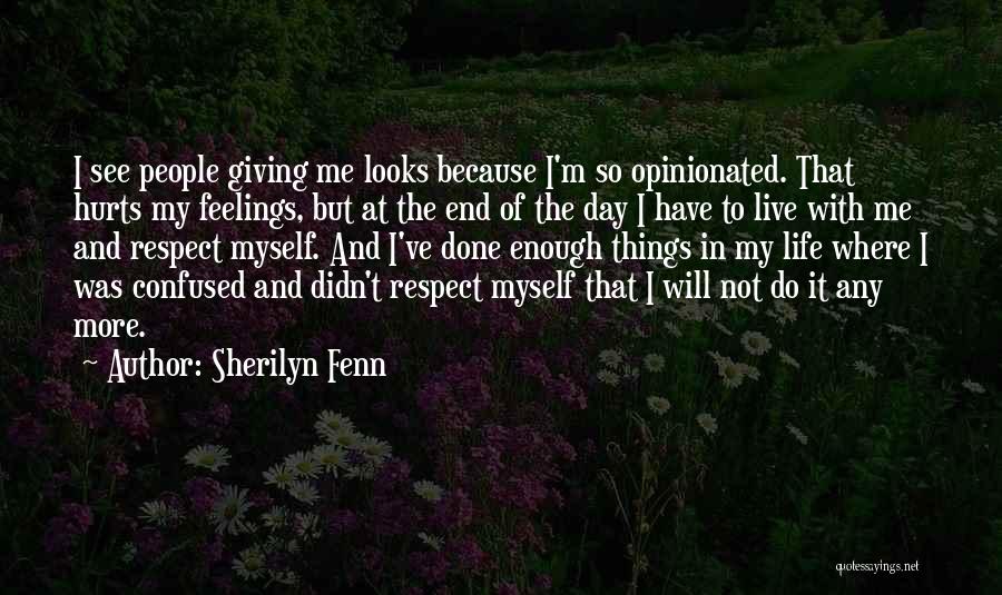 Sherilyn Fenn Quotes: I See People Giving Me Looks Because I'm So Opinionated. That Hurts My Feelings, But At The End Of The