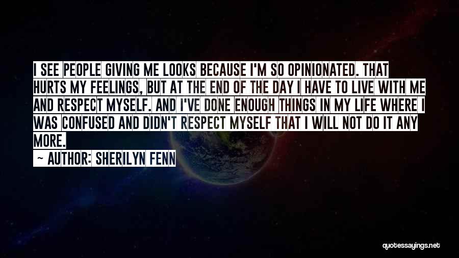 Sherilyn Fenn Quotes: I See People Giving Me Looks Because I'm So Opinionated. That Hurts My Feelings, But At The End Of The