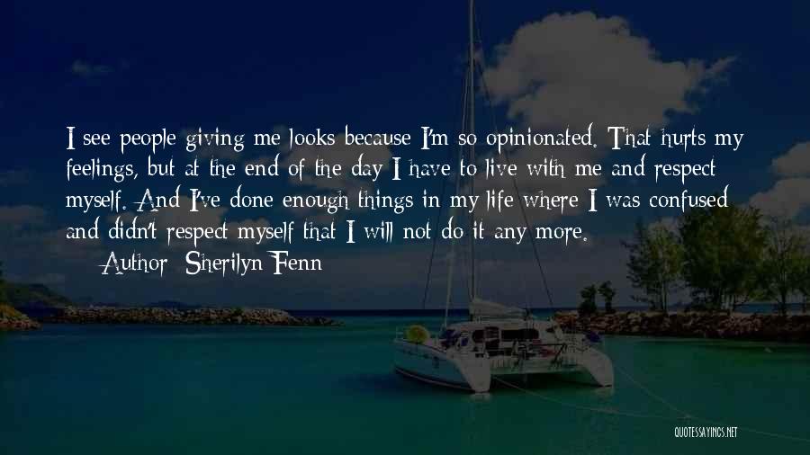 Sherilyn Fenn Quotes: I See People Giving Me Looks Because I'm So Opinionated. That Hurts My Feelings, But At The End Of The