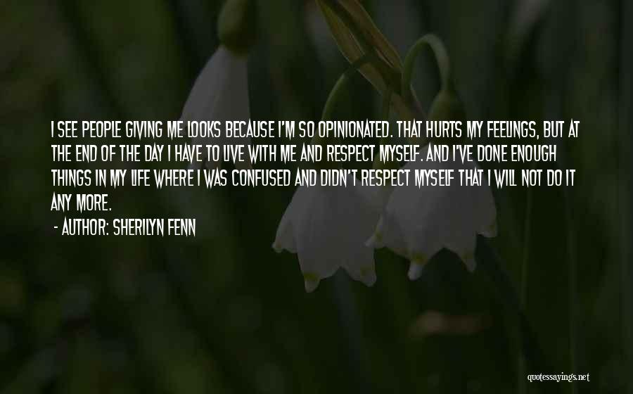 Sherilyn Fenn Quotes: I See People Giving Me Looks Because I'm So Opinionated. That Hurts My Feelings, But At The End Of The