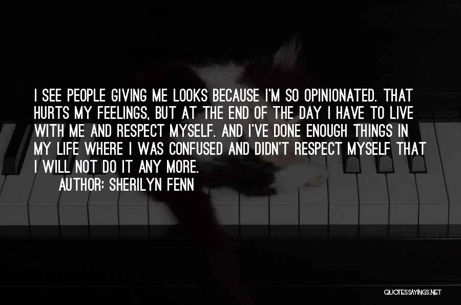 Sherilyn Fenn Quotes: I See People Giving Me Looks Because I'm So Opinionated. That Hurts My Feelings, But At The End Of The