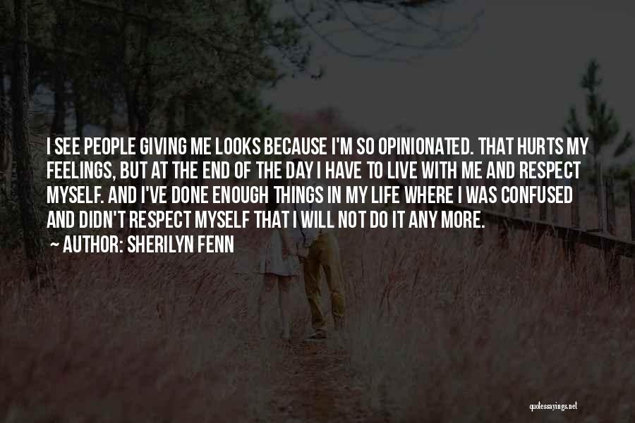 Sherilyn Fenn Quotes: I See People Giving Me Looks Because I'm So Opinionated. That Hurts My Feelings, But At The End Of The