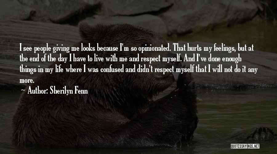 Sherilyn Fenn Quotes: I See People Giving Me Looks Because I'm So Opinionated. That Hurts My Feelings, But At The End Of The