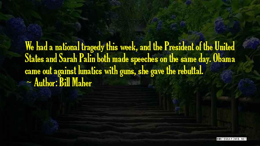 Bill Maher Quotes: We Had A National Tragedy This Week, And The President Of The United States And Sarah Palin Both Made Speeches
