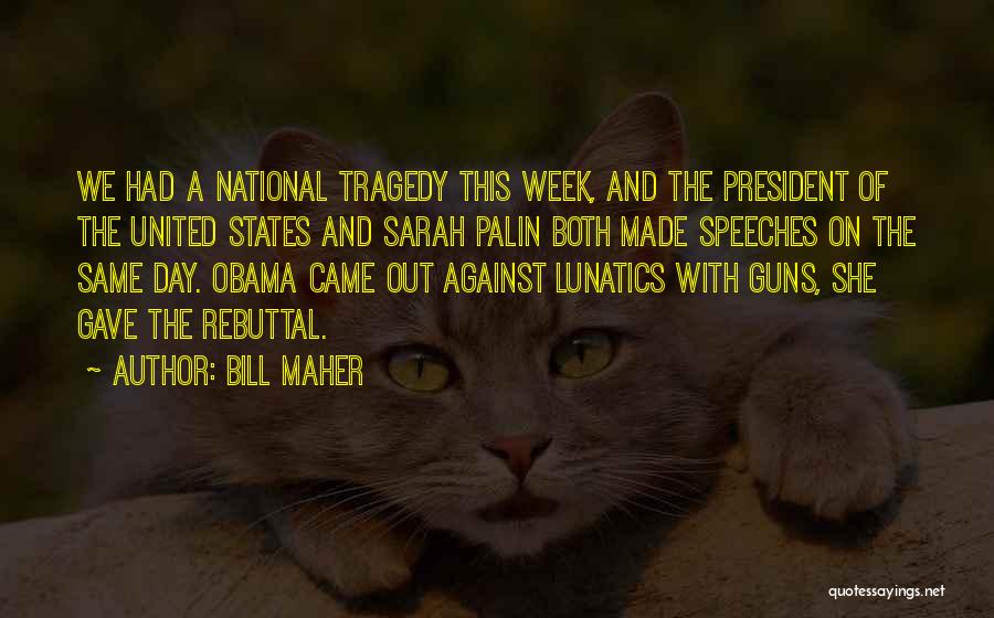 Bill Maher Quotes: We Had A National Tragedy This Week, And The President Of The United States And Sarah Palin Both Made Speeches